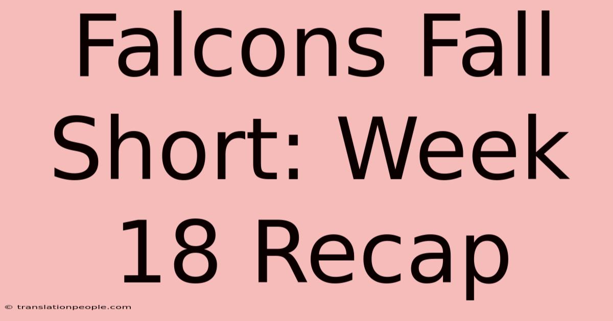 Falcons Fall Short: Week 18 Recap