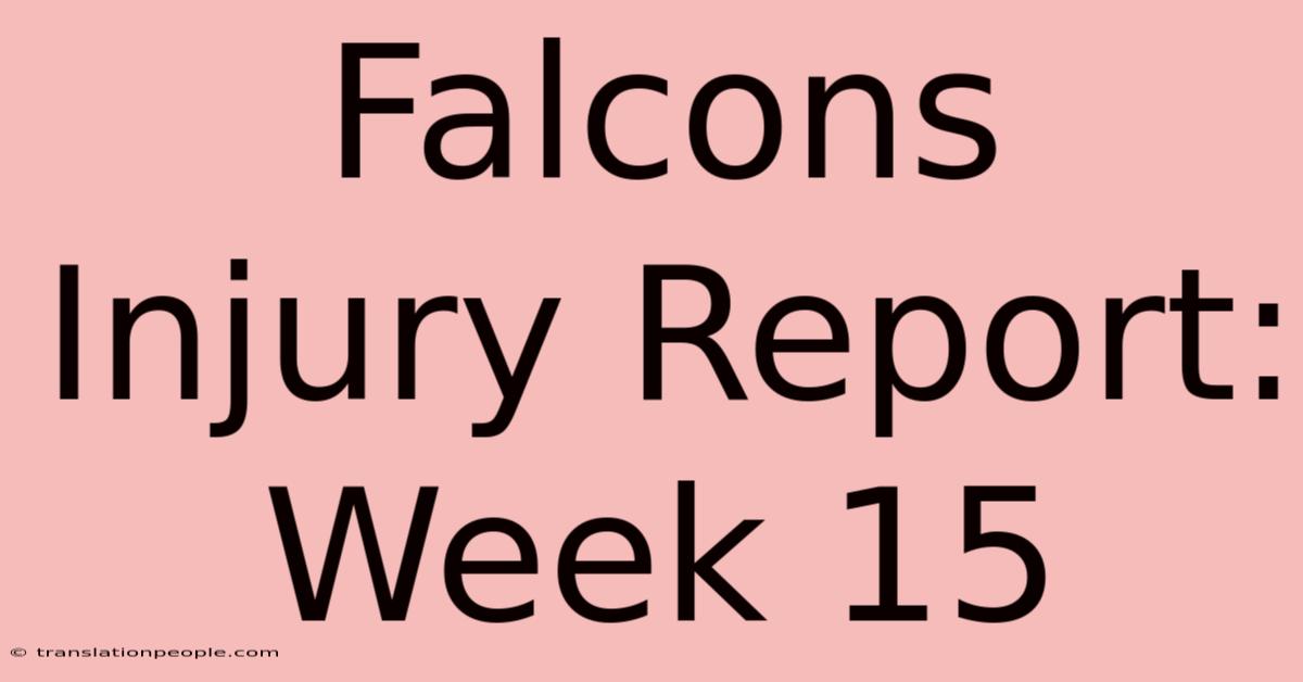 Falcons Injury Report: Week 15