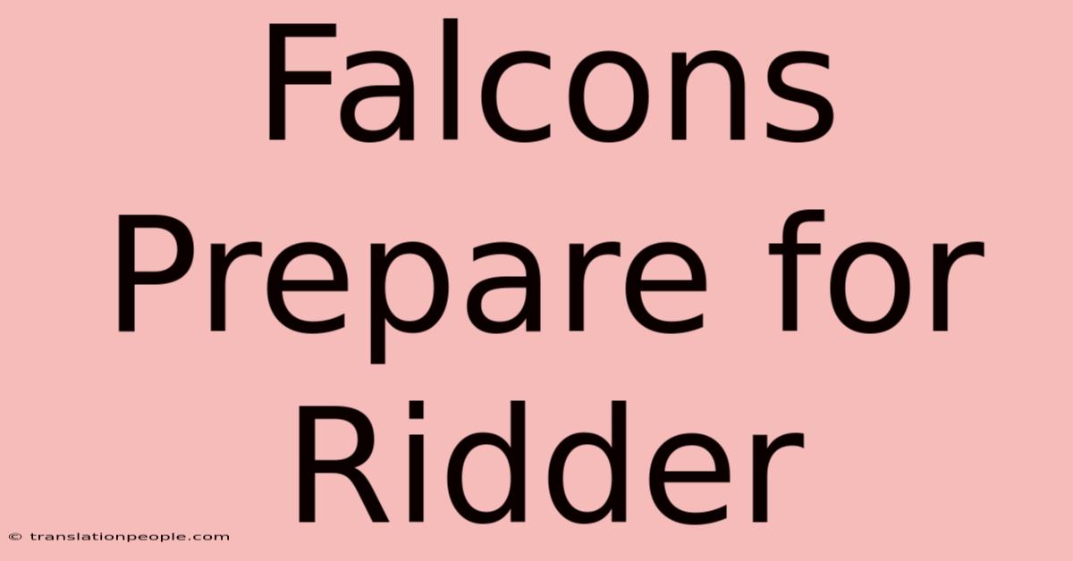 Falcons Prepare For Ridder