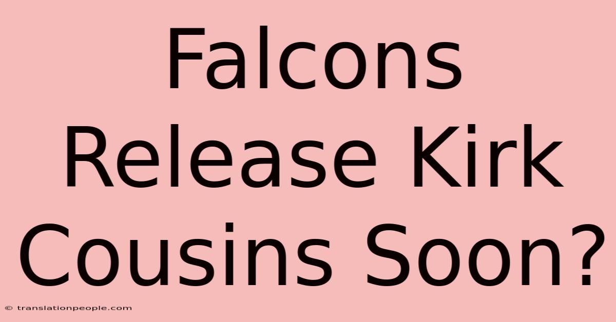 Falcons Release Kirk Cousins Soon?