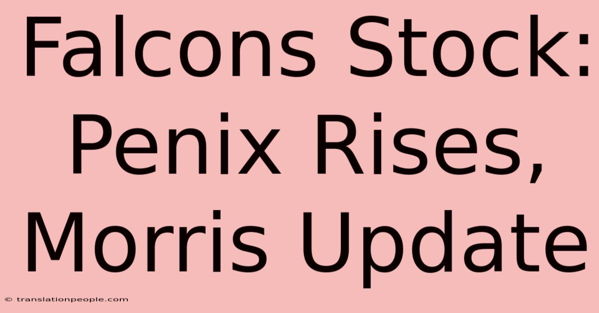 Falcons Stock: Penix Rises, Morris Update