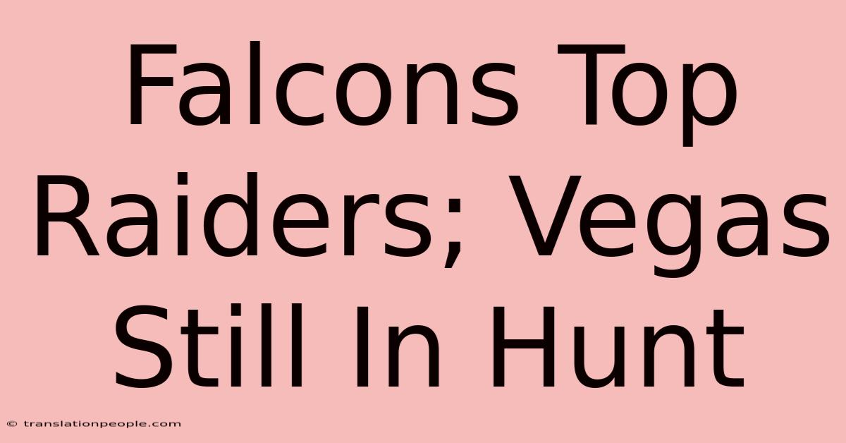 Falcons Top Raiders; Vegas Still In Hunt