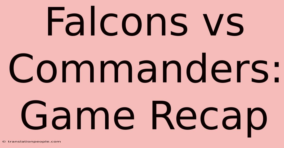 Falcons Vs Commanders: Game Recap