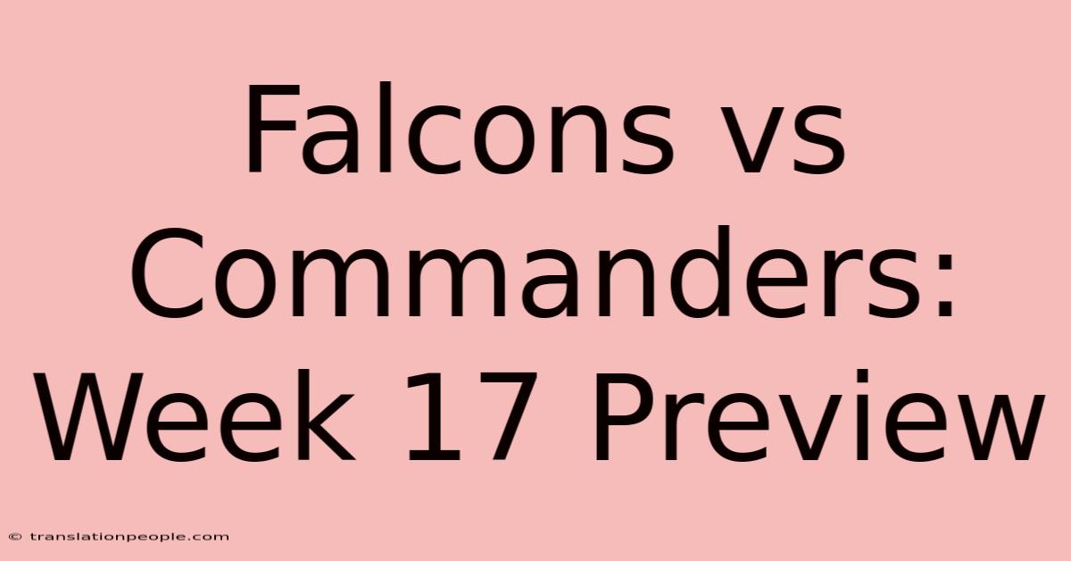 Falcons Vs Commanders: Week 17 Preview