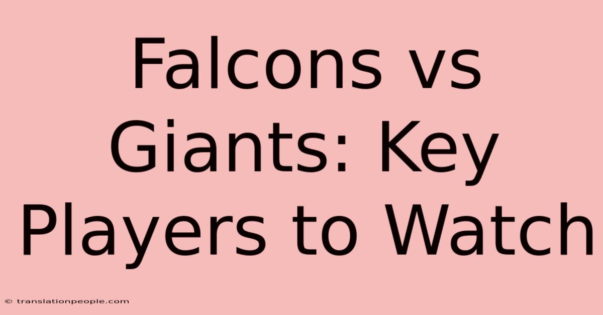 Falcons Vs Giants: Key Players To Watch