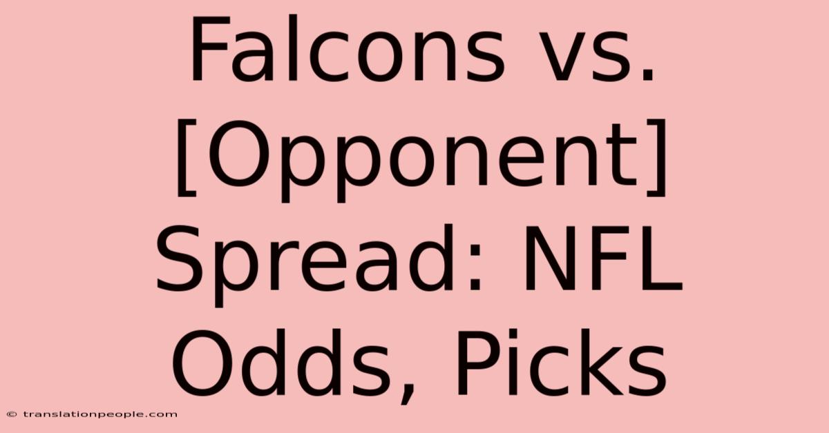 Falcons Vs. [Opponent] Spread: NFL Odds, Picks