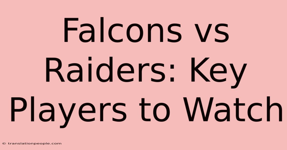 Falcons Vs Raiders: Key Players To Watch