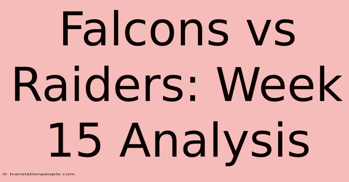 Falcons Vs Raiders: Week 15 Analysis