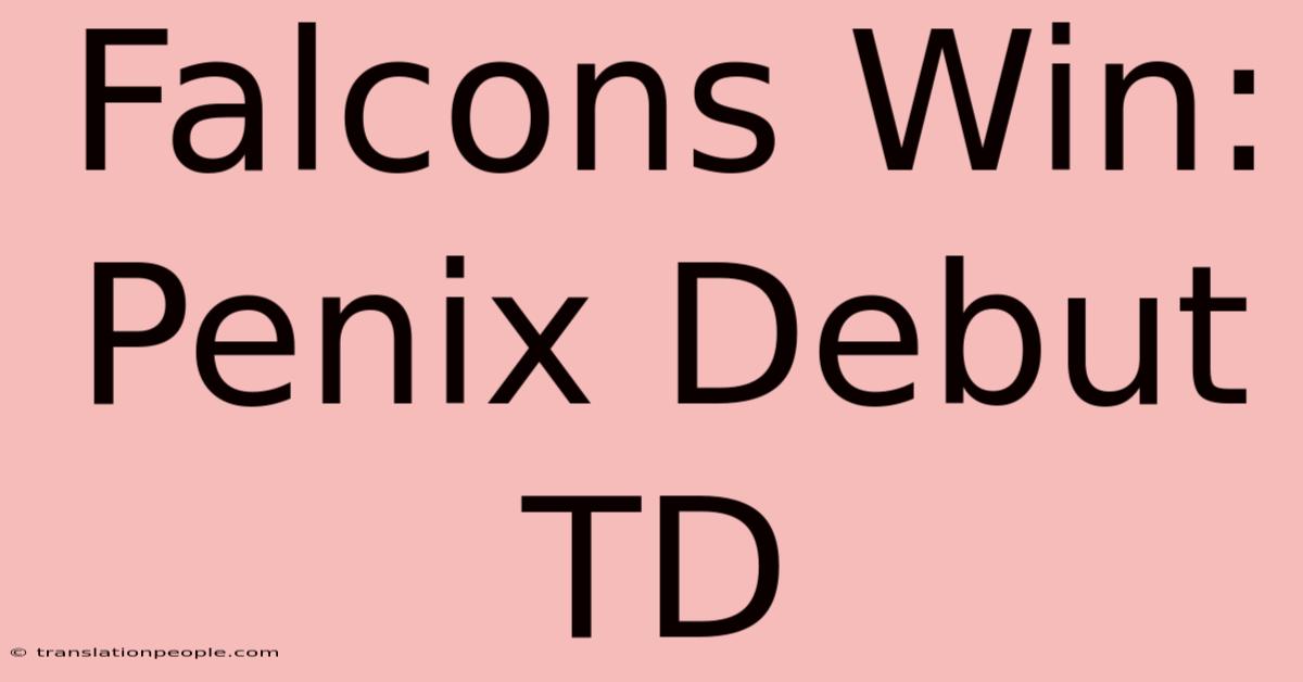 Falcons Win: Penix Debut TD