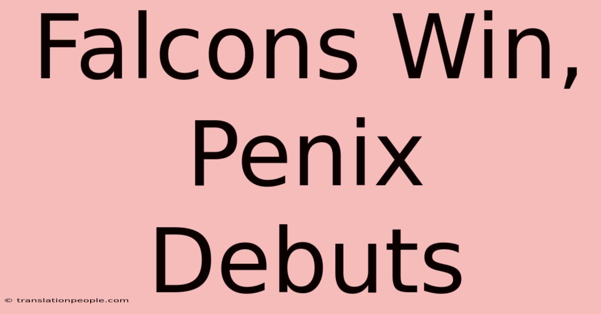 Falcons Win, Penix Debuts