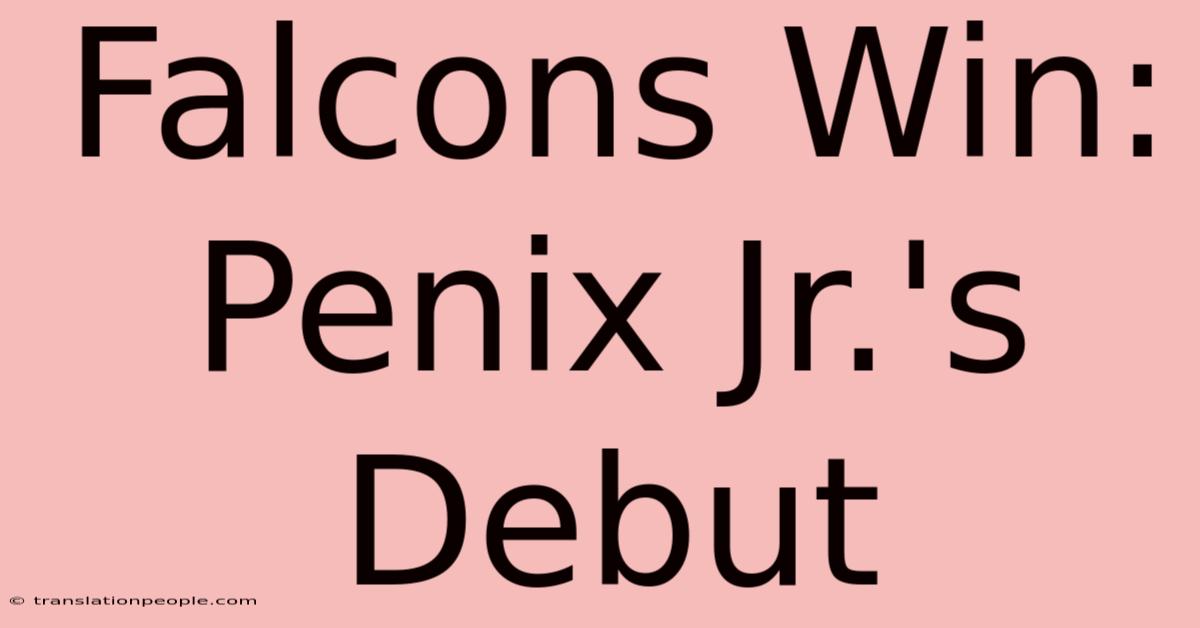 Falcons Win: Penix Jr.'s Debut