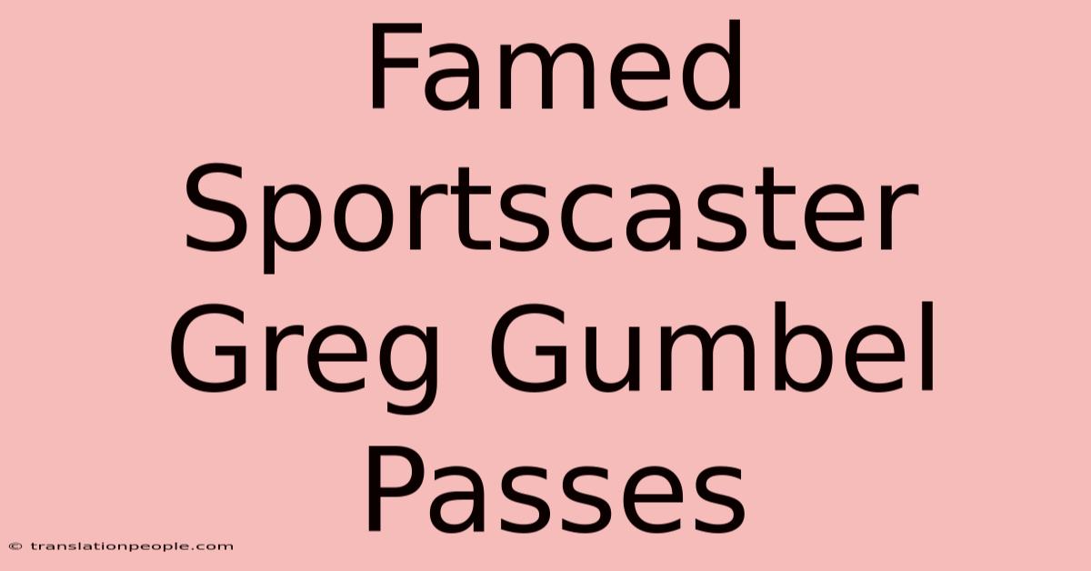 Famed Sportscaster Greg Gumbel Passes