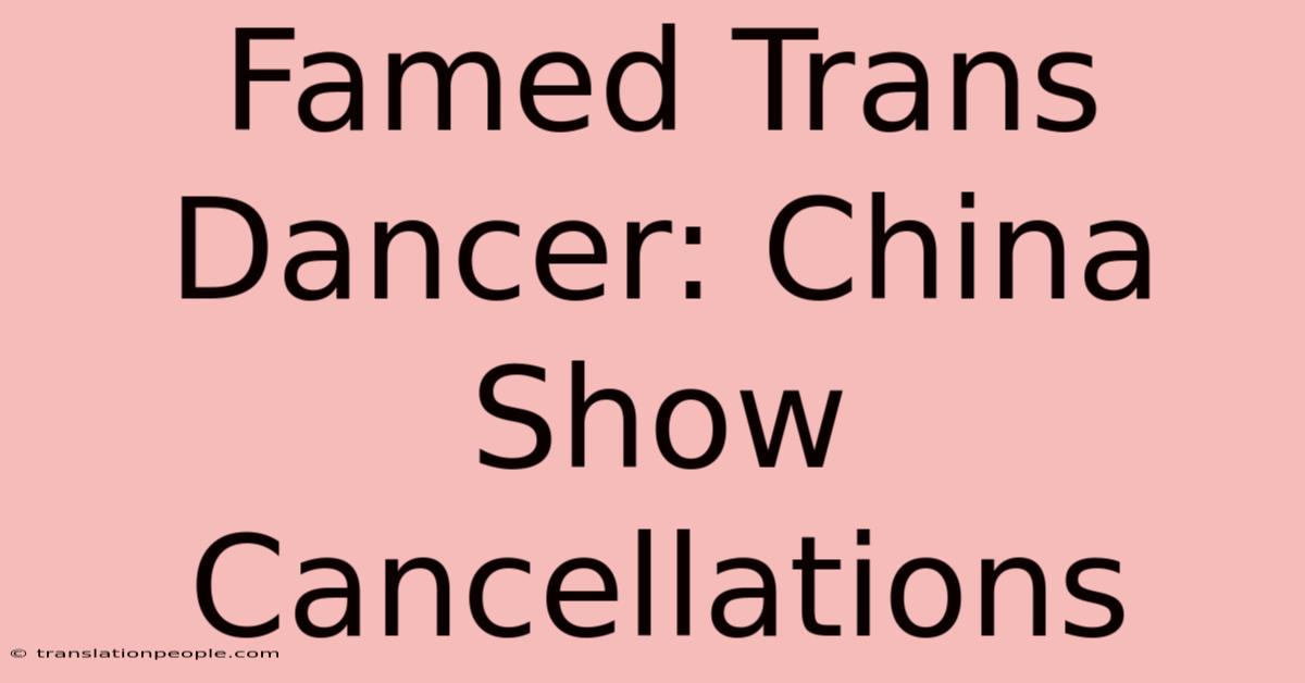 Famed Trans Dancer: China Show Cancellations