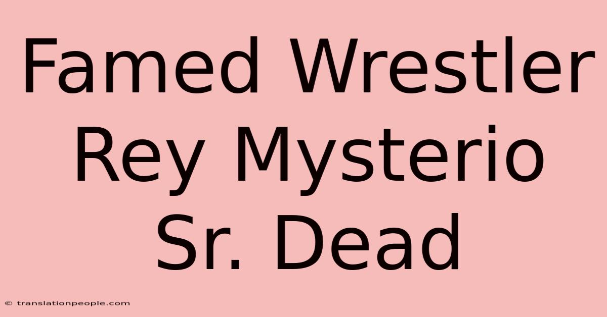 Famed Wrestler Rey Mysterio Sr. Dead