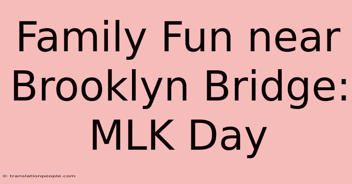 Family Fun Near Brooklyn Bridge: MLK Day