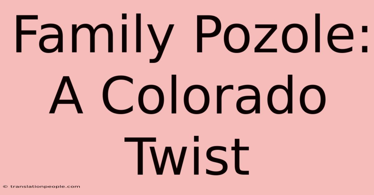 Family Pozole: A Colorado Twist