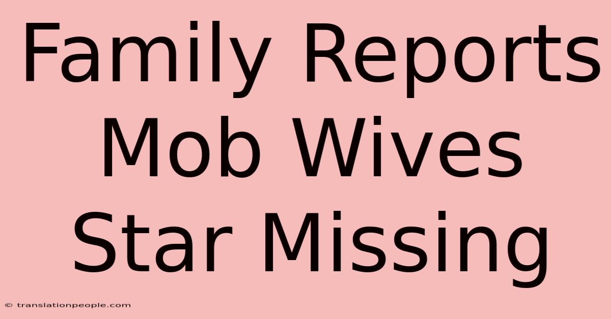 Family Reports Mob Wives Star Missing