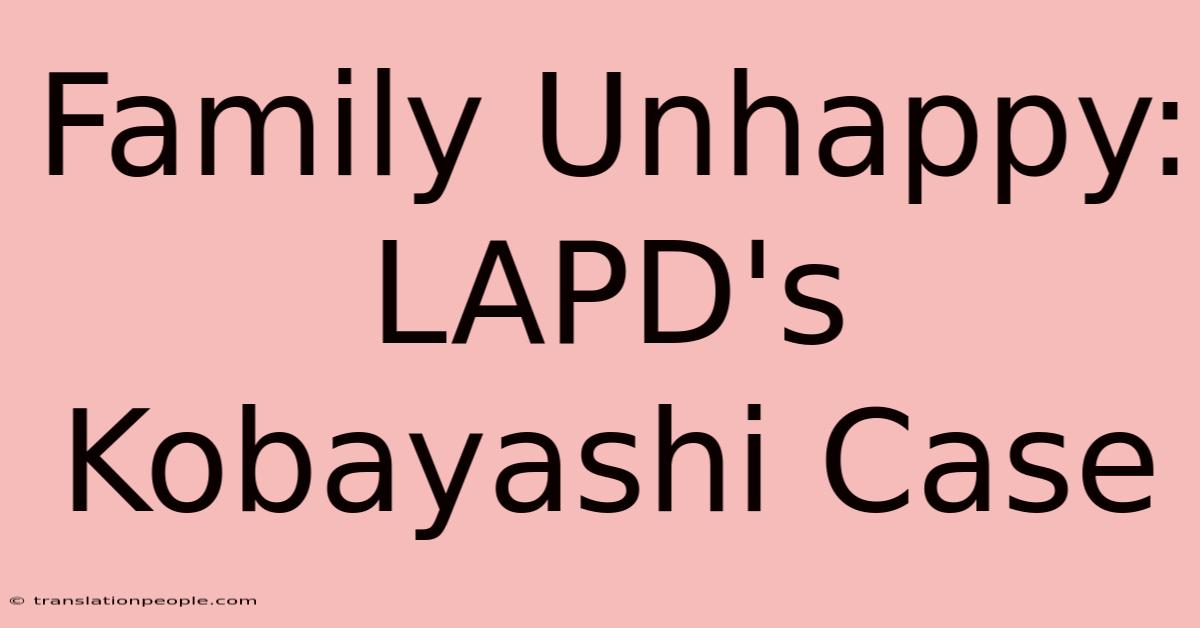 Family Unhappy: LAPD's Kobayashi Case