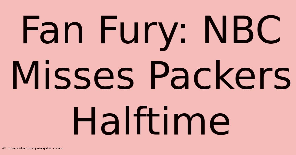 Fan Fury: NBC Misses Packers Halftime