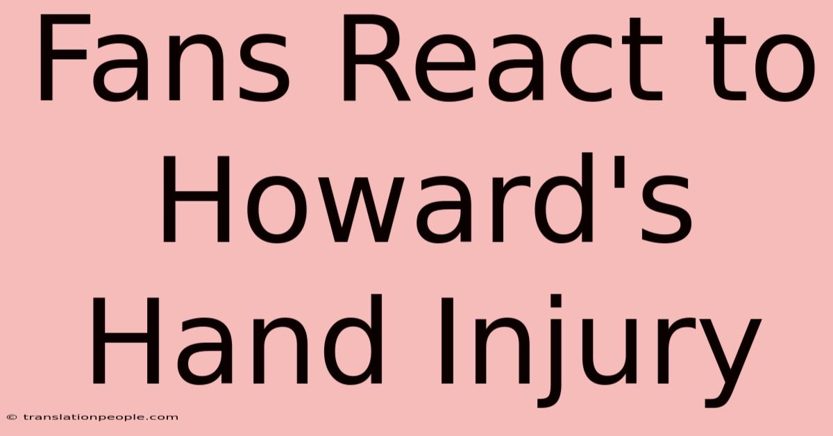 Fans React To Howard's Hand Injury