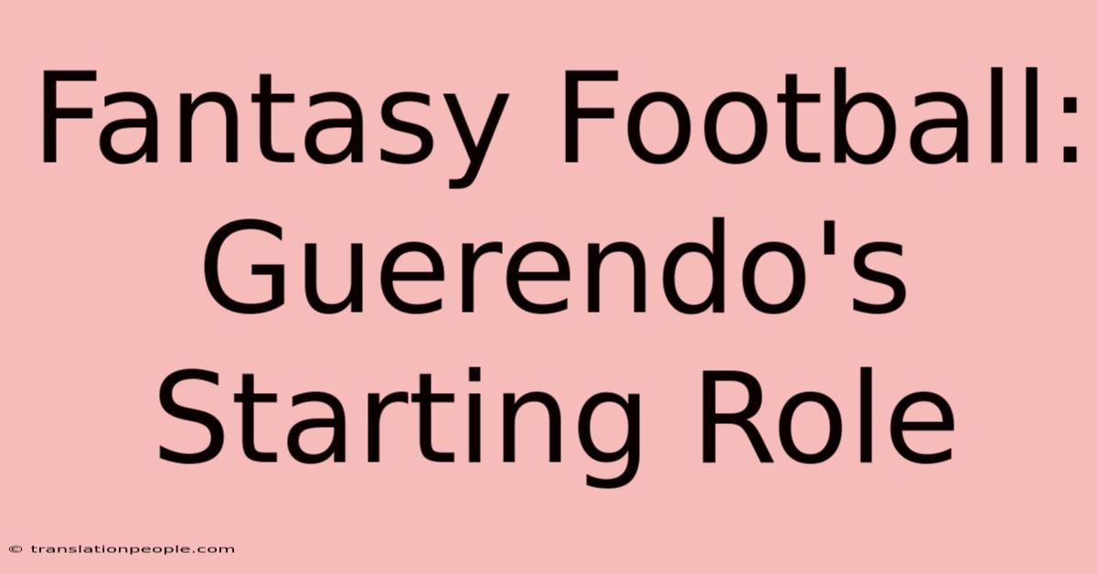 Fantasy Football: Guerendo's Starting Role