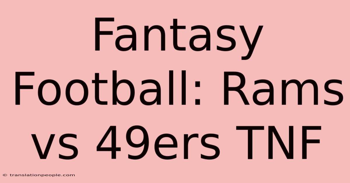 Fantasy Football: Rams Vs 49ers TNF