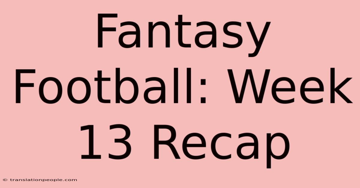 Fantasy Football: Week 13 Recap