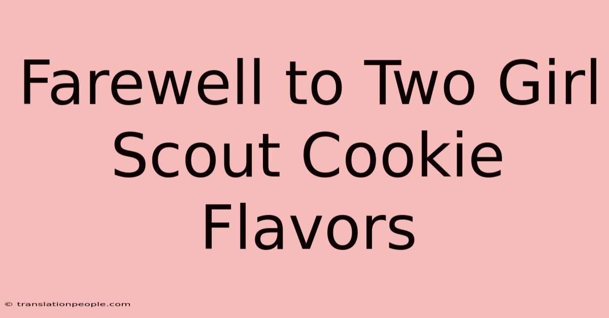 Farewell To Two Girl Scout Cookie Flavors