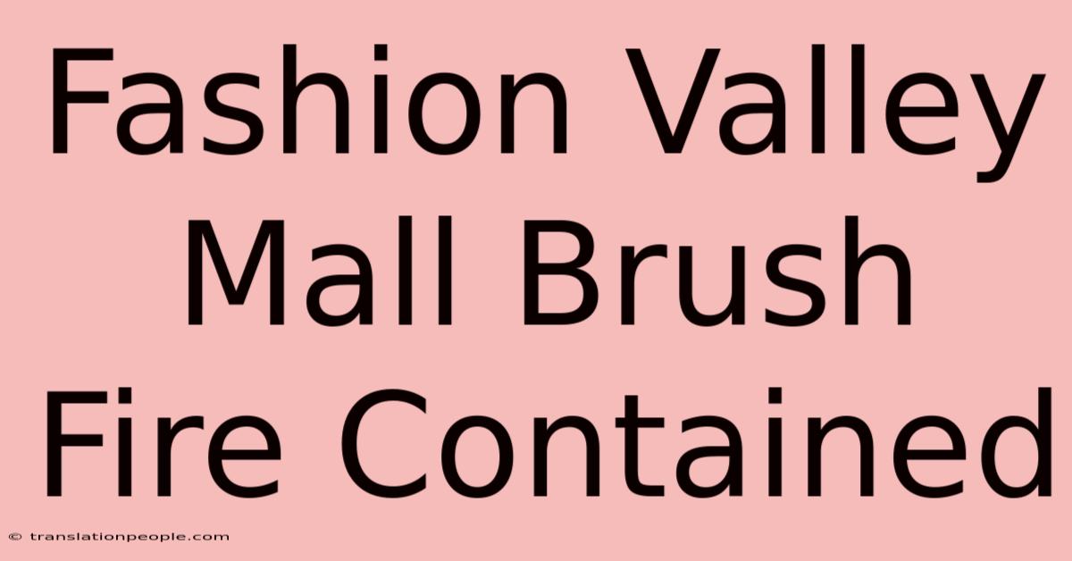 Fashion Valley Mall Brush Fire Contained