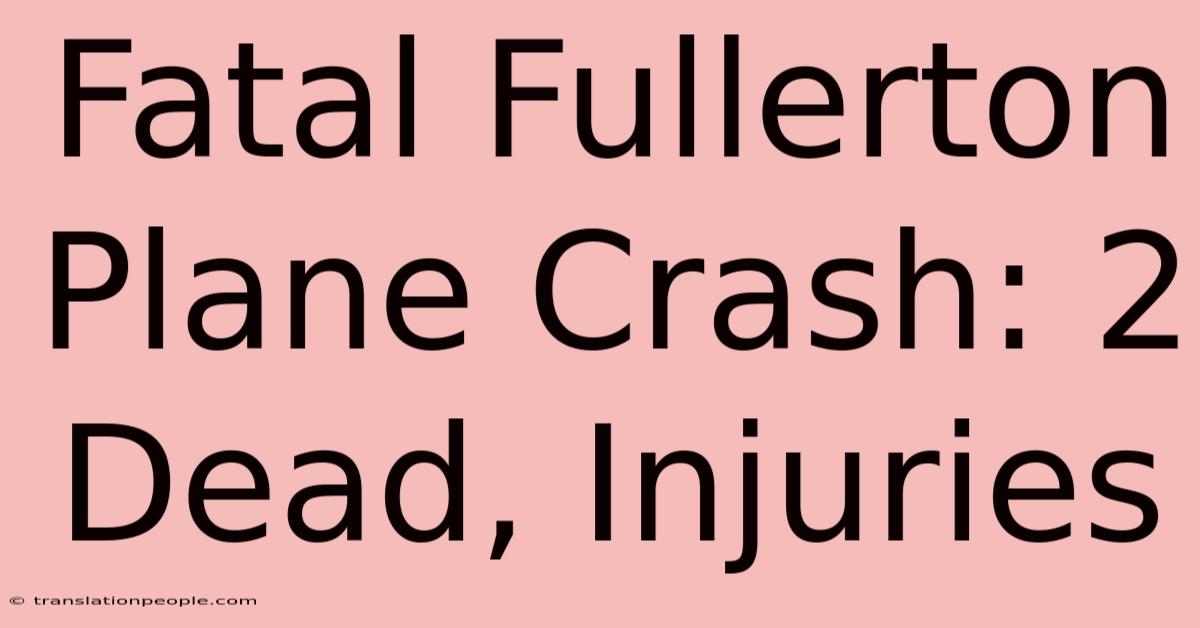 Fatal Fullerton Plane Crash: 2 Dead, Injuries