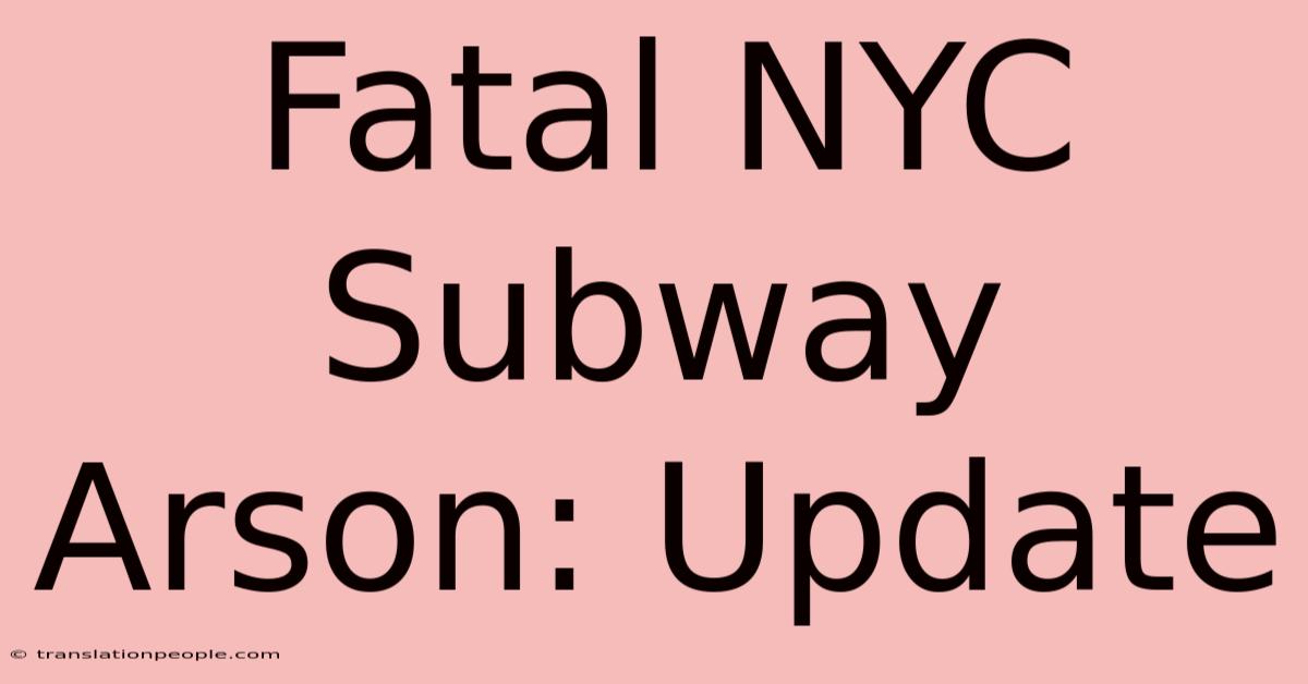 Fatal NYC Subway Arson: Update