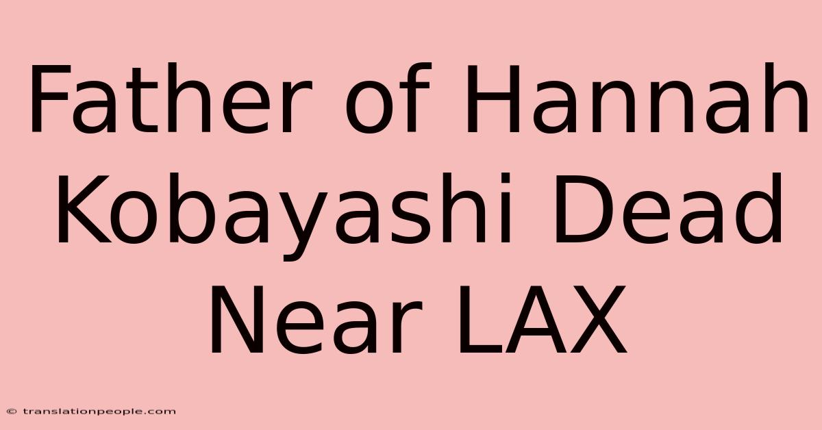 Father Of Hannah Kobayashi Dead Near LAX