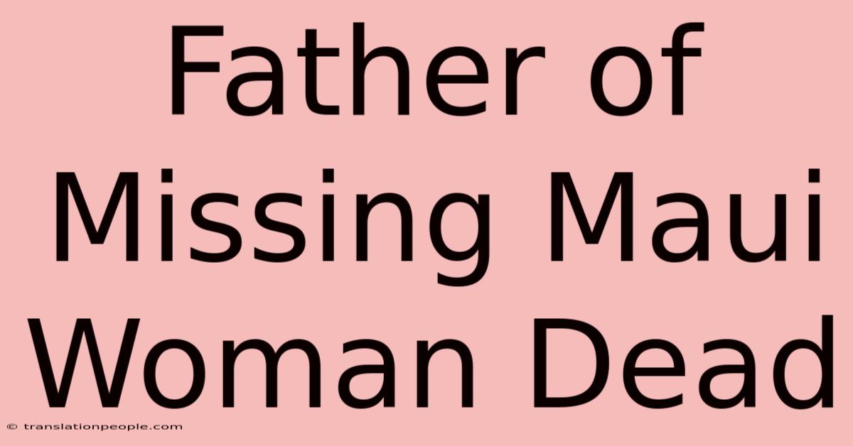 Father Of Missing Maui Woman Dead