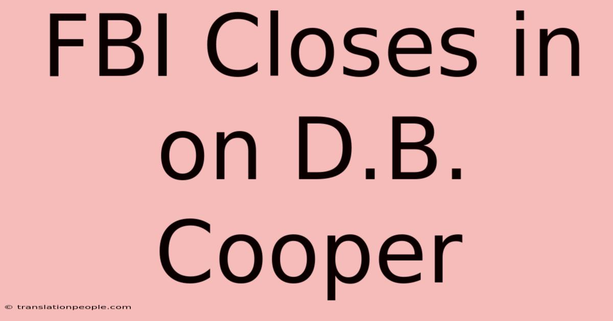 FBI Closes In On D.B. Cooper