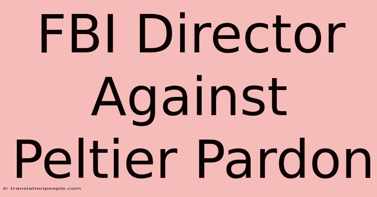 FBI Director Against Peltier Pardon