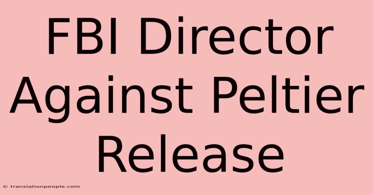 FBI Director Against Peltier Release