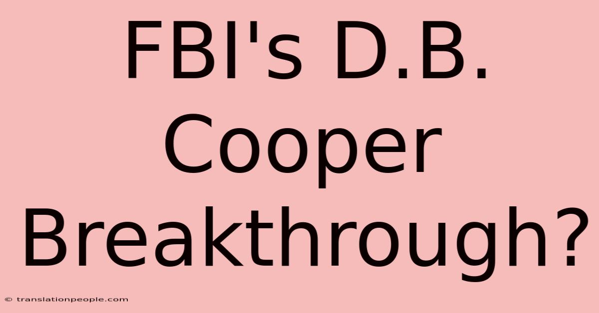 FBI's D.B. Cooper Breakthrough?