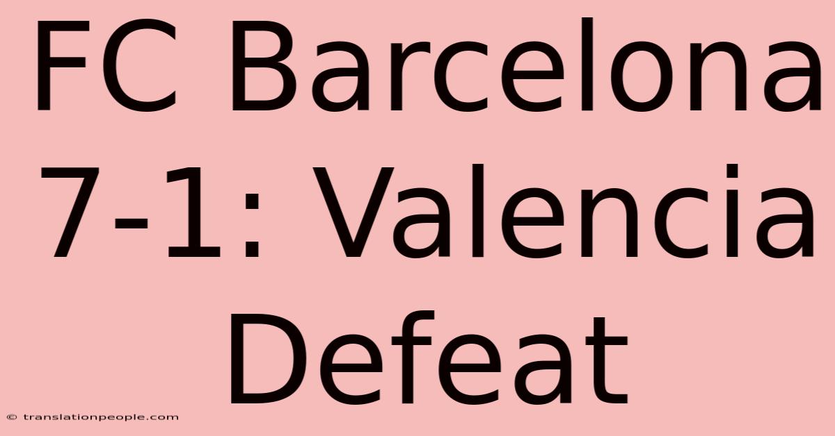 FC Barcelona 7-1: Valencia Defeat