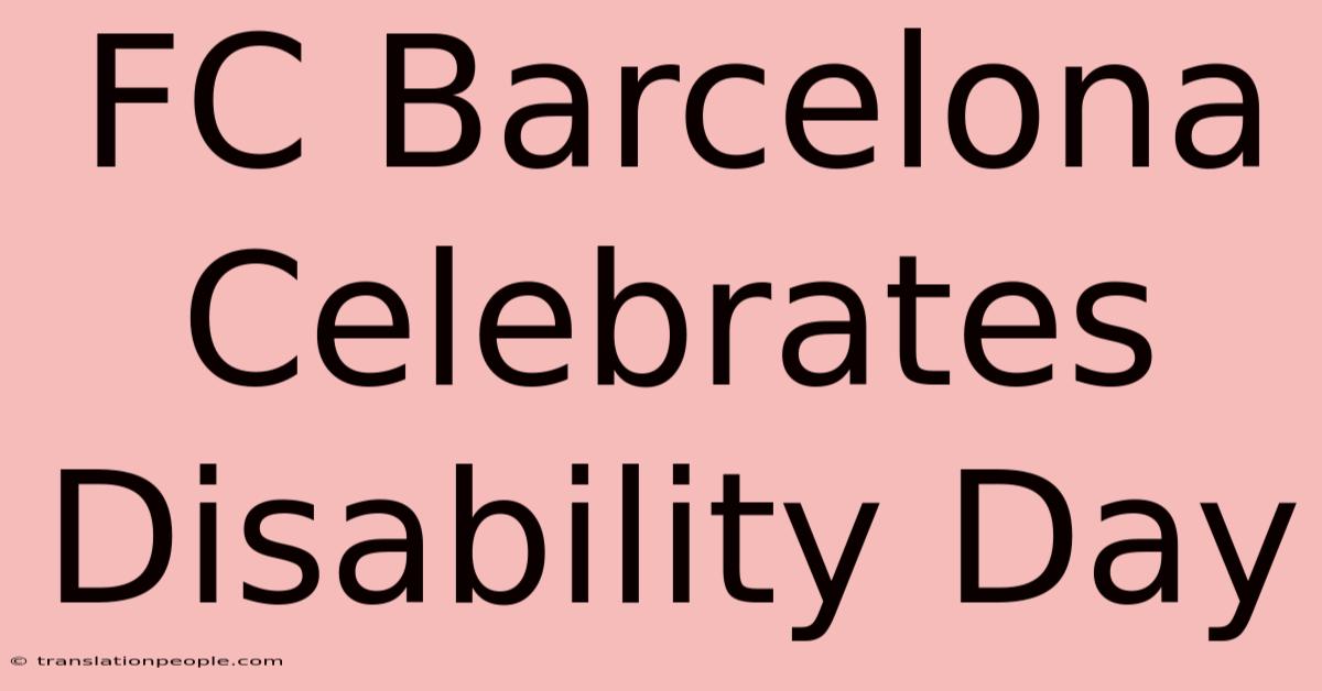 FC Barcelona Celebrates Disability Day