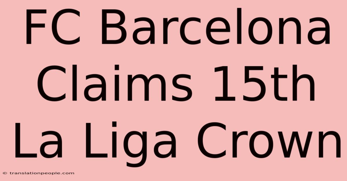 FC Barcelona Claims 15th La Liga Crown