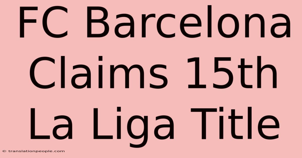 FC Barcelona Claims 15th La Liga Title