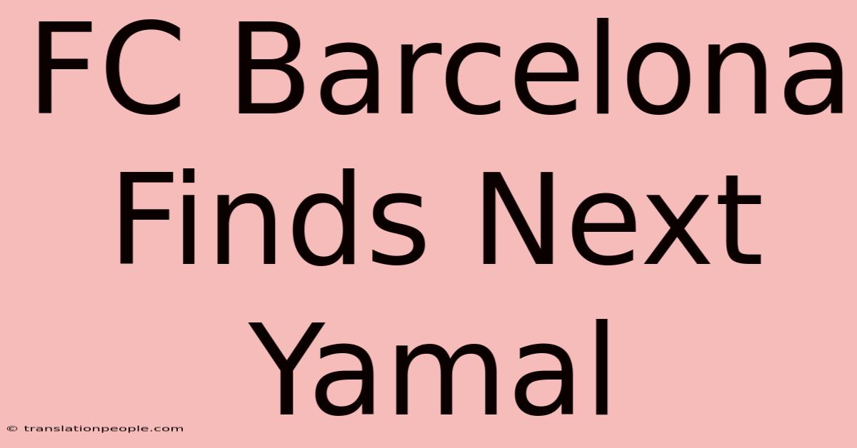 FC Barcelona Finds Next Yamal