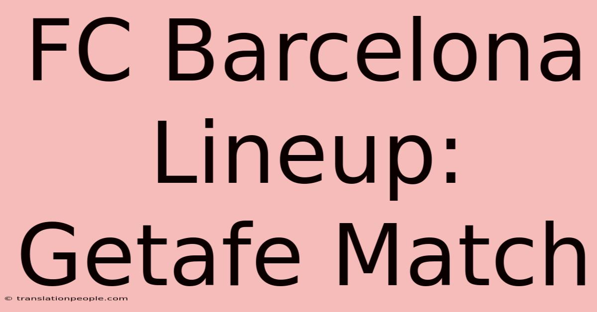 FC Barcelona Lineup: Getafe Match