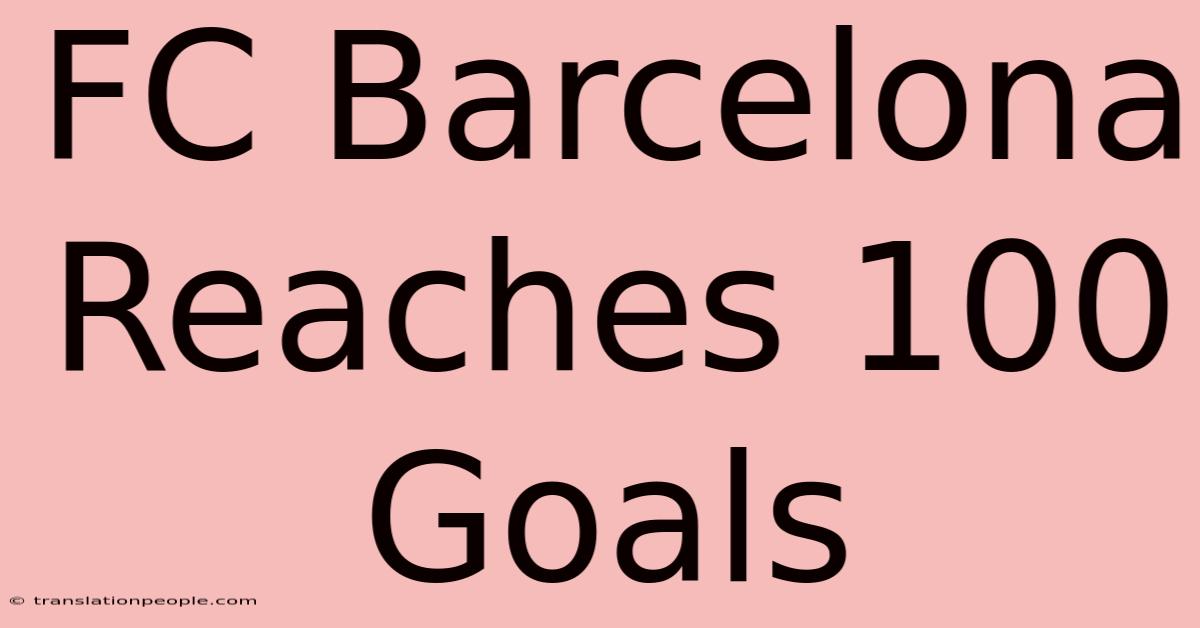 FC Barcelona Reaches 100 Goals