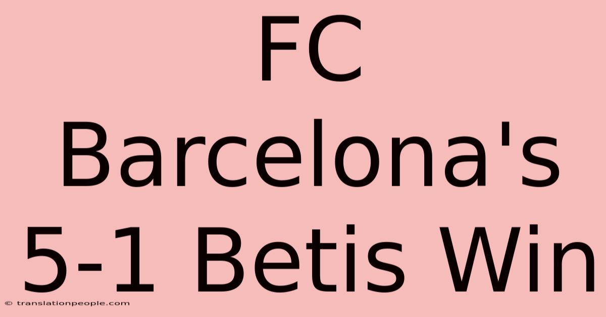 FC Barcelona's 5-1 Betis Win