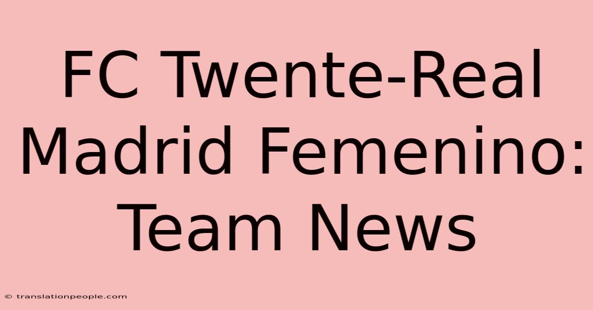 FC Twente-Real Madrid Femenino: Team News