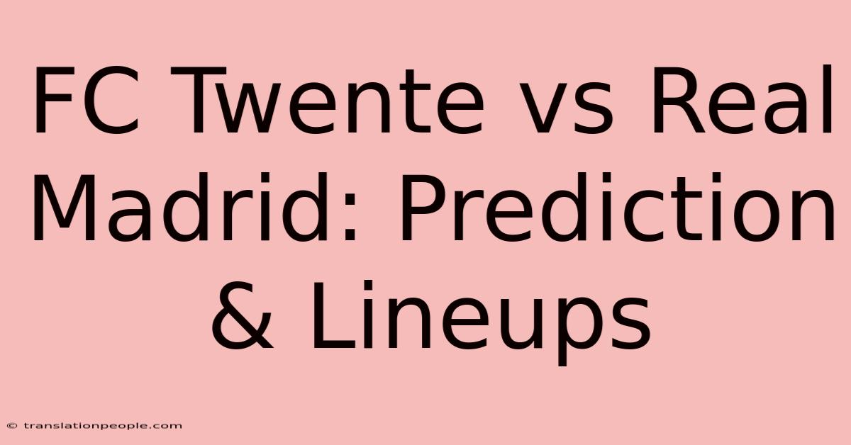 FC Twente Vs Real Madrid: Prediction & Lineups