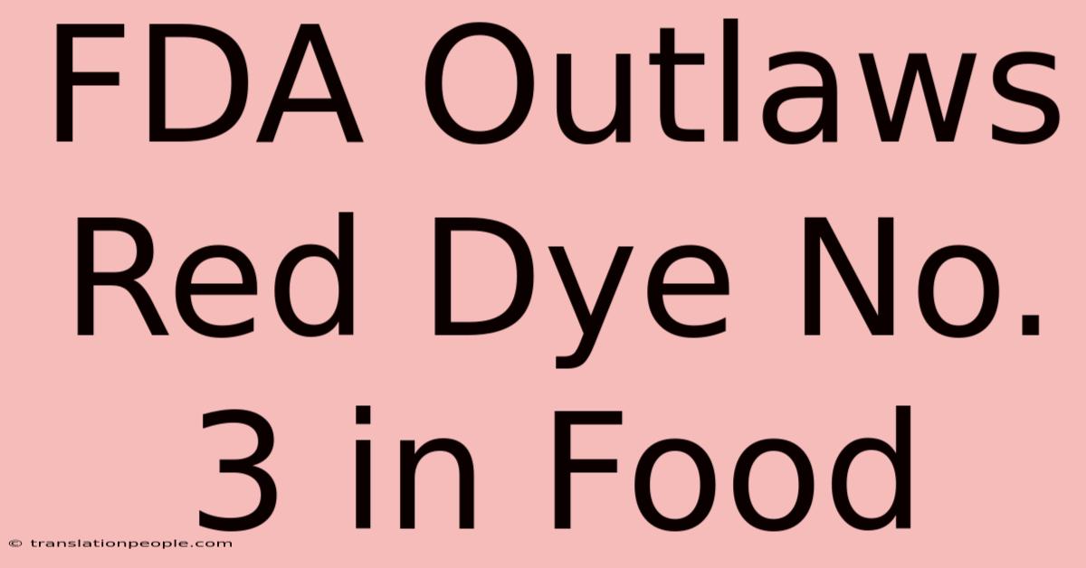 FDA Outlaws Red Dye No. 3 In Food