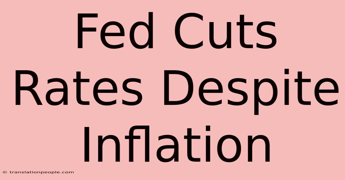 Fed Cuts Rates Despite Inflation