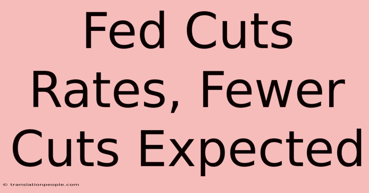 Fed Cuts Rates, Fewer Cuts Expected